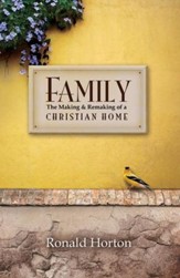 Family: The Making and Remaking of a Christian Home