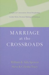 Marriage at the Crossroads: Couples in Conversation About Discipleship, Gender Roles, Decision-Making and Intimacy