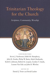 Trinitarian Theology for the Church: Scripture, Community, Worship