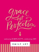 Grace, Not Perfection: Embracing Simplicity, Chasing Joy - eBook