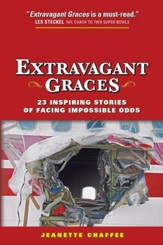 Extravagant Graces: 23 Inspiring Stories of Facing Impossible Odds
