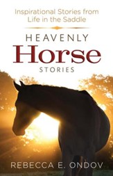 Heavenly Horse Stories: Inspirational Stories from Life in the Saddle - eBook