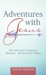 Adventures with Jesus: Life with Jesus Is Always an Adventure - Devotional for Women - eBook