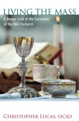 Living the Mass: A Deeper Look at the Sacrament of the Holy Eucharist - eBook