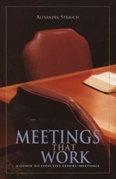 Meetings That Work: A Guide to Effective Elders' Meetings