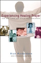 Experiencing Healing Prayer: How God Turns Our Hurts into Wholeness