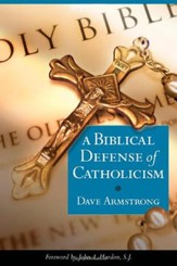 A Biblical Defense of the Catholic Faith