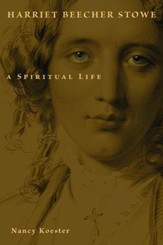 Harriet Beecher Stowe: A Spiritual  Life