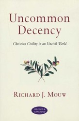 Uncommon Decency: Christian Civility in an Uncivil World, Revised and Expanded
