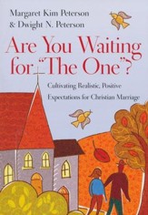Are You Waiting for the One? Cultivating Realistic, Positive Expectations for Christian Marriage