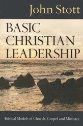 Basic Christian Leadership: Biblical Models of Church, Gospel and Ministry