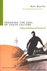 Engaging the Soul of Youth Culture: Bridging Teen Worldviews and Christian Truth