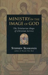 Ministry in the Image of God: The Trinitarian Shape of Christian Service