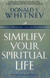 Simplify Your Spiritual Life: Spiritual Disciplines for the Overwhelmed