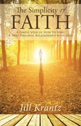 The Simplicity of Faith: A Simple View of How to Have a Deep Personal Relationship with God - eBook