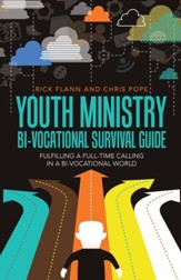 Youth Ministry Bi-Vocational Survival Guide: Fulfilling a Full-Time Calling in a Bi-Vocational World - eBook