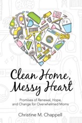 Clean Home, Messy Heart: Promises of Renewal, Hope, and Change for Overwhelmed Moms - eBook