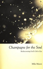 Champagne For the Soul: Rediscovering God's Gift of Joy