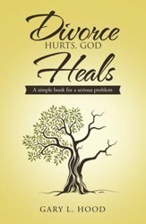 Divorce Hurts, God Heals: A simple book for a serious problem - eBook