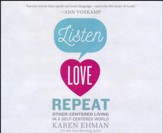 Listen. Love. Repeat.: Other-Centered Living in a Self-Centered World - unabridged audio book on CD