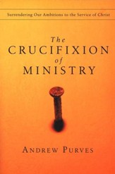 The Crucifixion of Ministry: Surrendering Our Ambitions to the Service of Christ
