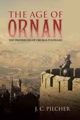 The Age of Ornan: The Prophecies of Oruras Fulfilled - eBook