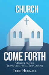 Church, Come Forth: A Biblical Plan for Transformational Turnaround - eBook