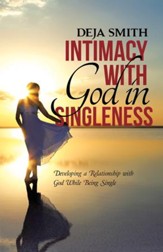 Intimacy with God in Singleness: Developing a Relationship with God While Being Single - eBook