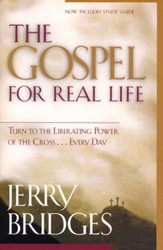 The Gospel for Real Life: Turn to the Liberating Power of the Cross...Every Day