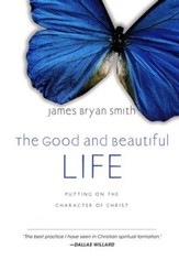 The Good and Beautiful Life: Putting On the Character of Christ