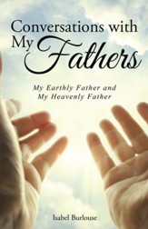 Conversations with My Fathers: My Earthly Father and My Heavenly Father - eBook
