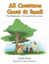 All Creatures Great & Small: The Beatitudes of Creator's Son, Jesus - eBook