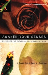 Awaken Your Senses: Exercises For Exploring the Wonder of God