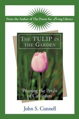 The Tulip in the Garden: Pruning the Petals of Calvinism - eBook
