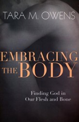 Embracing the Body: Finding God in Our Flesh and Bone