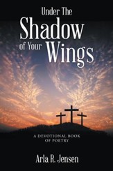 Under The Shadow of Your Wings: A Devotional Book of Poetry - eBook