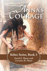 Anna's Courage: Kebec Series, Book 3 - eBook