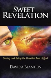 Sweet Revelation: Seeing and Being the Unveiled Arm of God - eBook