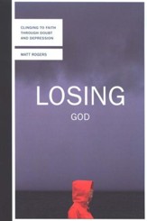 Losing God: Clinging to Faith Through Doubt and Depression