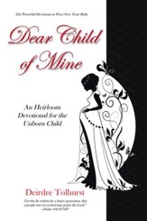 Dear Child of Mine: An Heirloom Devotional for the Unborn Child: 247 Daily Devotions - eBook