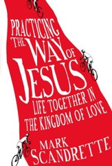 Practicing the Way of Jesus: Life Together in the Kingdom of Love