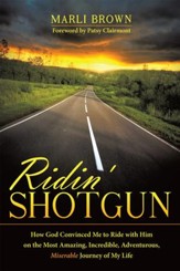 Ridin' Shotgun: How God Convinced Me to Ride with Him on the Most Amazing, Incredible, Adventurous, Miserable Journey of My Life - eBook