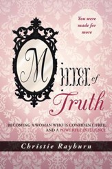 Mirror of Truth: Becoming a Woman Who Is Confident, Free, and a Powerful Influence - eBook
