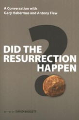 Did the Resurrection Happen? A Conversation with Gary Habermas and Antony Flew