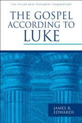 The Gospel According to Luke: Pillar New Testament Commentary [PNTC]