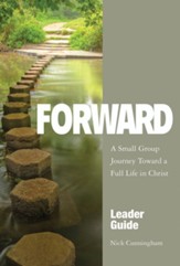 Forward: A Small Group Journey Toward a Full Life in Christ - Leader Guide