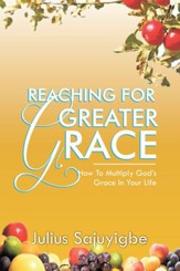 Reaching For Greater Grace: How To Multiply God's Grace in Your Life - eBook