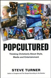 Popcultured: Thinking Christianly about Style, Media and Entertainment