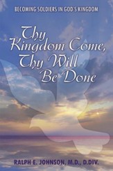 Thy Kingdom Come, Thy Will Be Done: Becoming Soldiers in God's Kingdom - eBook