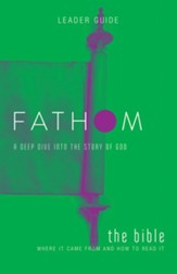 Fathom: A Deep Dive into the Story of God - The Bible, Leader Guide
